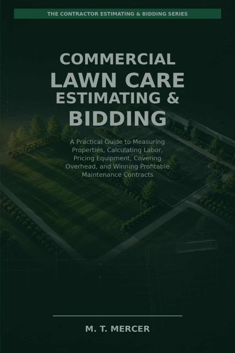Commercial Lawn Care Estimating & Bidding: A Practical Guide to Measuring Properties, Calculating Labor, Pricing Equipment, Covering Overhead, and... (The Contractor Estimating & Bidding Series) baixar o livro de graça