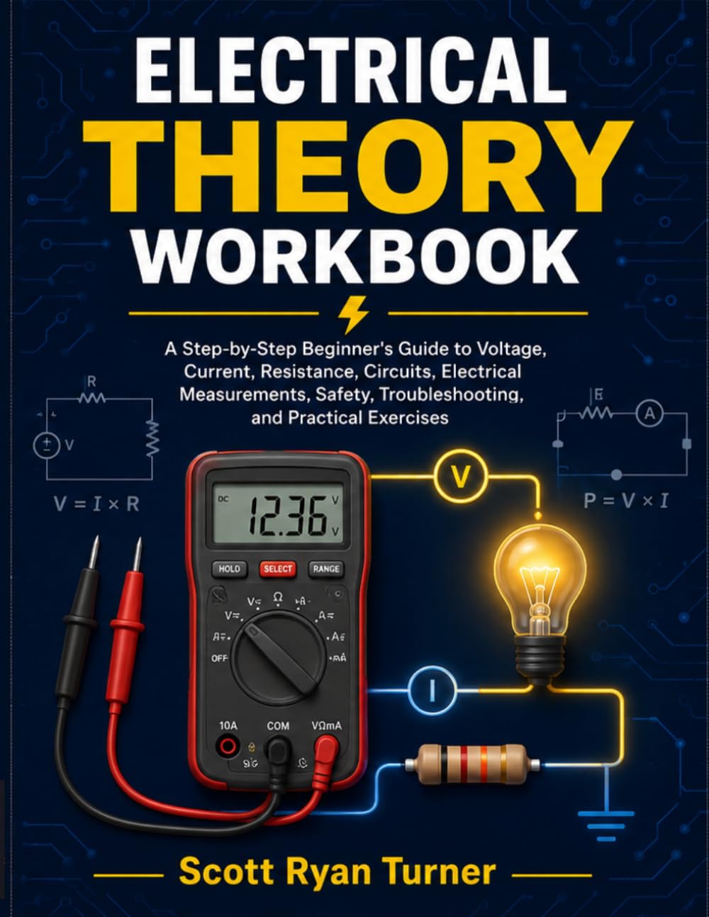 Electrical Theory Workbook: A Practical Step-by-Step Guide to Master Voltage, Current, Resistance, Circuits, Electrical Measurements, Safety, Wiring... and Hands-On Exercises for Beginners baixar o livro de graça