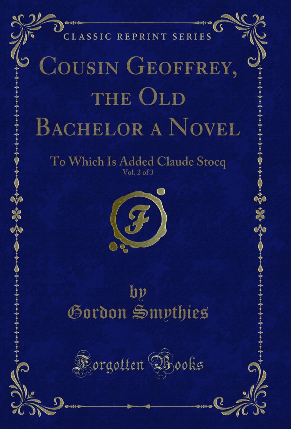 Cousin Geoffrey, the Old Bachelor a Novel, Vol. 2 of 3: To Which Is Added Claude Stocq (Classic Reprint) (English Edition)