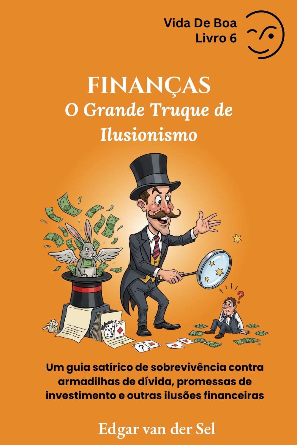 ler totalmente FINANÇAS - O Grande Truque de Ilusionismo: Um guia satírico de sobrevivência contra armadilhas de dívida, promessas de investimento e outras ilusões financeiras