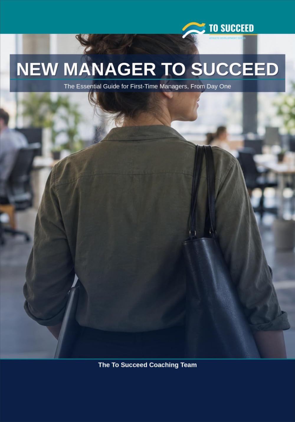 New Manager To Succeed: The Essential Guide for First-Time Managers, From Day One - A Real 90-Day Plan for Delegation, One-on-Ones, Feedback and Difficult Conversations