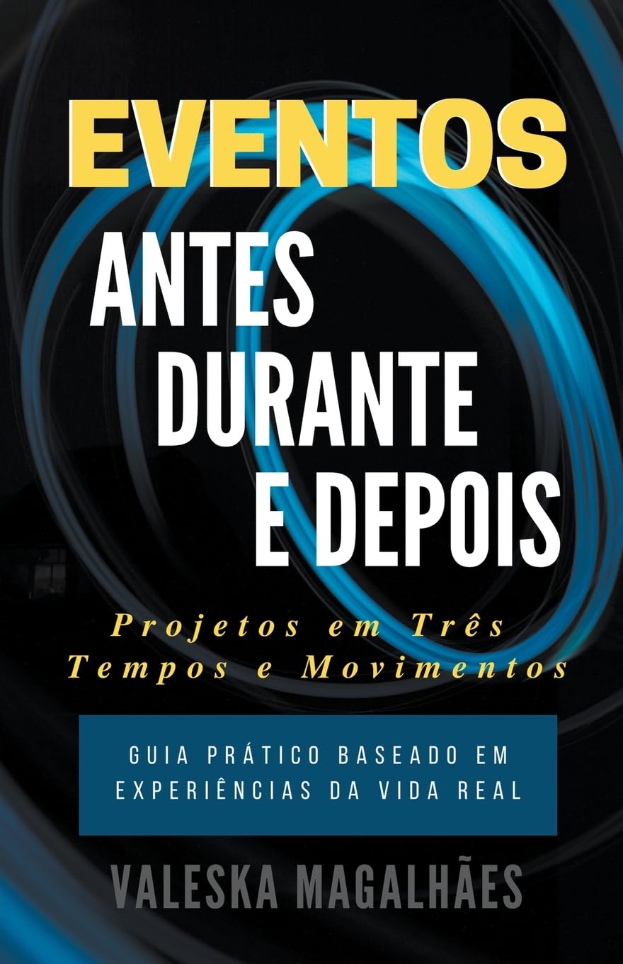 ler totalmente Eventos: ANTES, DURANTE E DEPOIS - Projetos Em Três Tempos E Movimentos - Guia Prático Baseado em Experiências da Vida Real