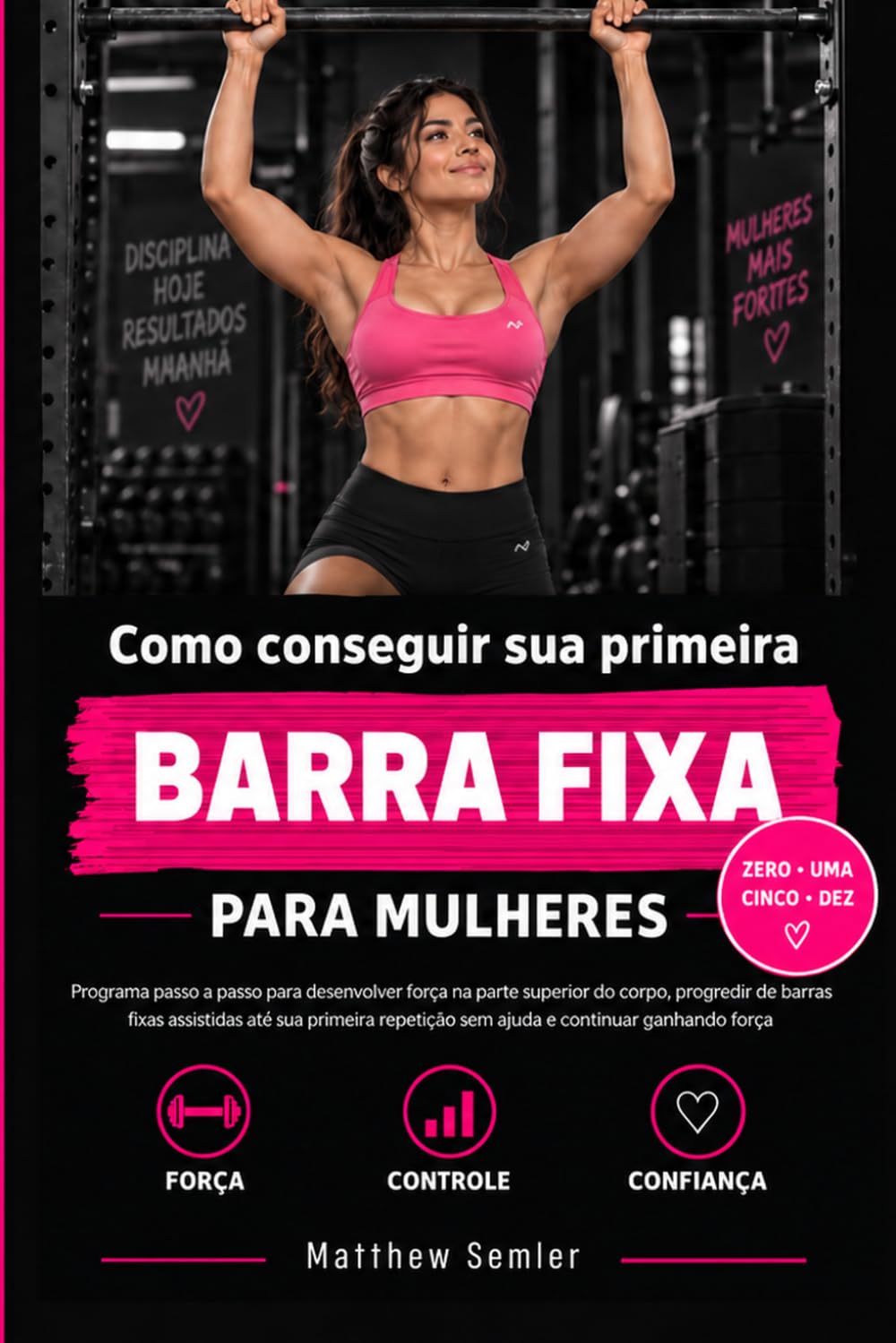 Como Conseguir Sua Primeira Barra Fixa para Mulheres: Programa passo a passo para desenvolver força e conquistar sua primeira barra fixa sem ajuda (Portuguese Edition) baixar o livro de graça
