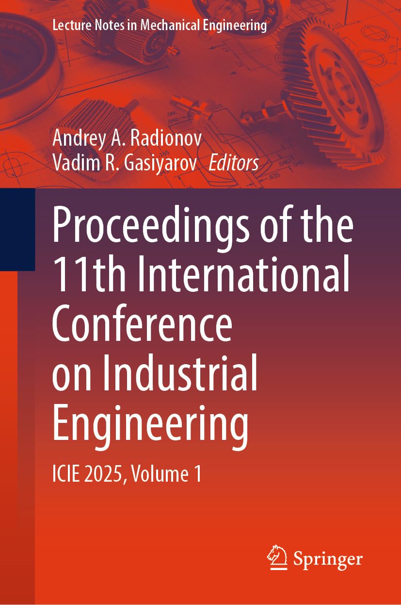 ler totalmente Proceedings of the 11th International Conference on Industrial Engineering: ICIE 2025, Volume 1 (Lecture Notes in Mechanical Engineering) (English Edition)