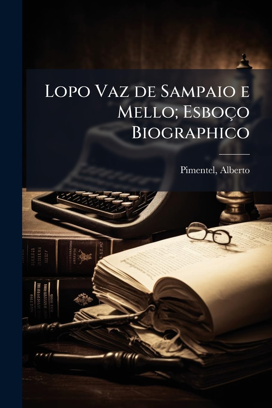 Lopo Vaz de Sampaio e Mello; Esboço Biographico baixar o livro de graça