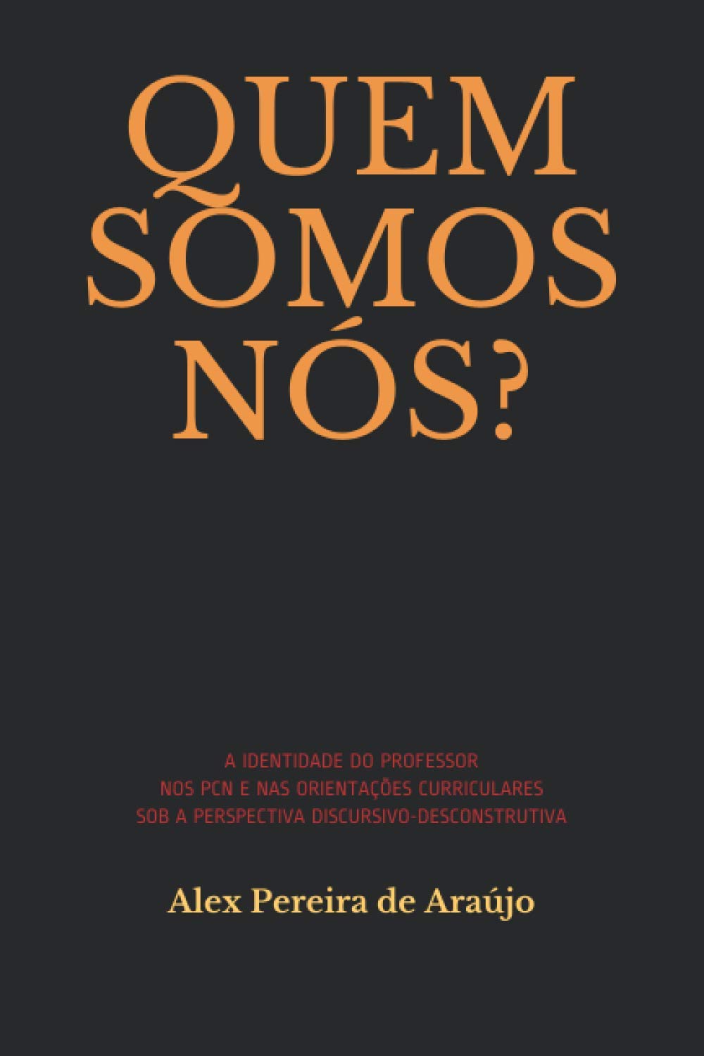 Quem Somos Nós? a Identidade Do Professor Nos Pcn E NAS Orientações Curriculares: Sob a Perspectiva Discursivo-Desconstrutiva baixar livro de graça