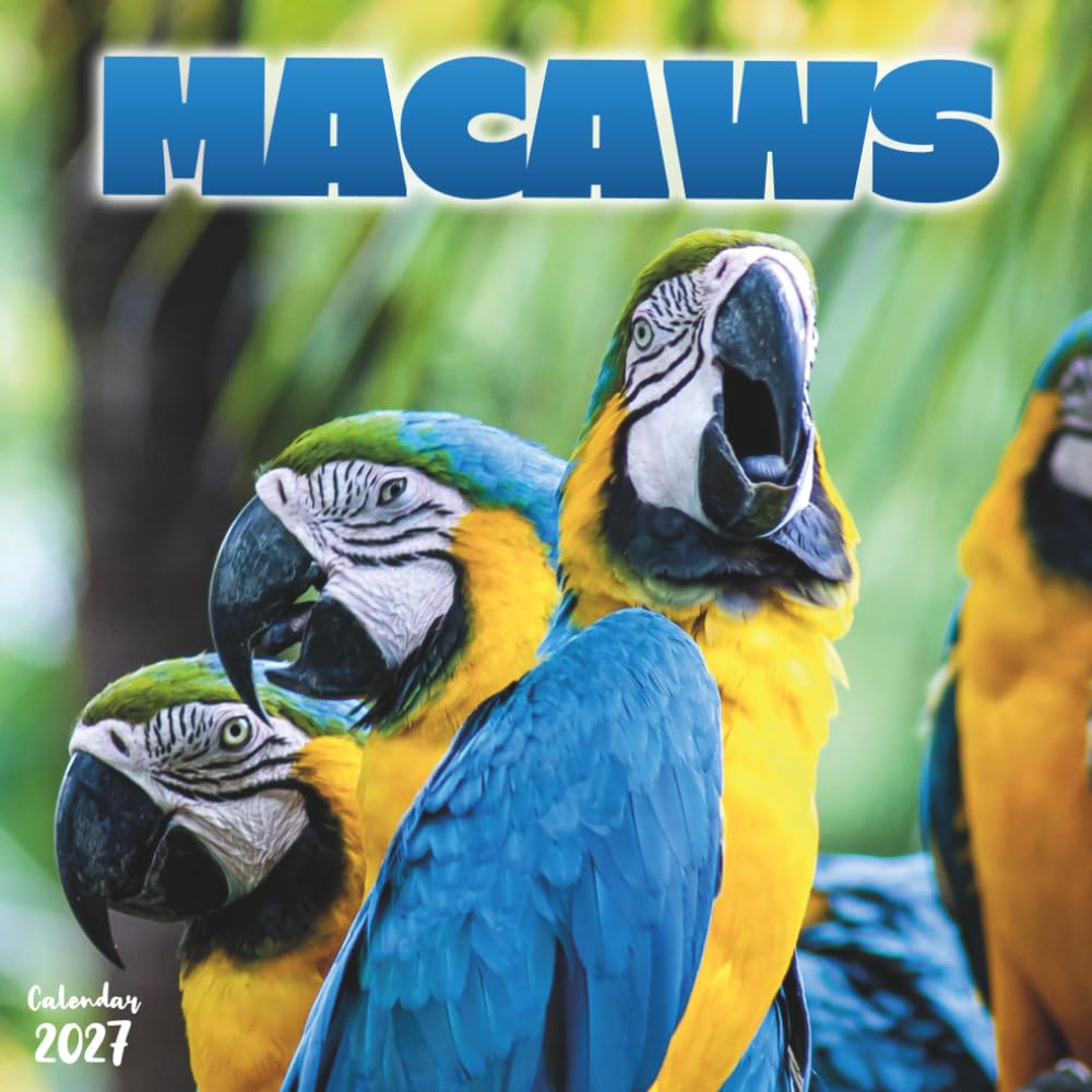 Macaws 2027 Calendar: 12 Months of Tropical Parrots in Full Color