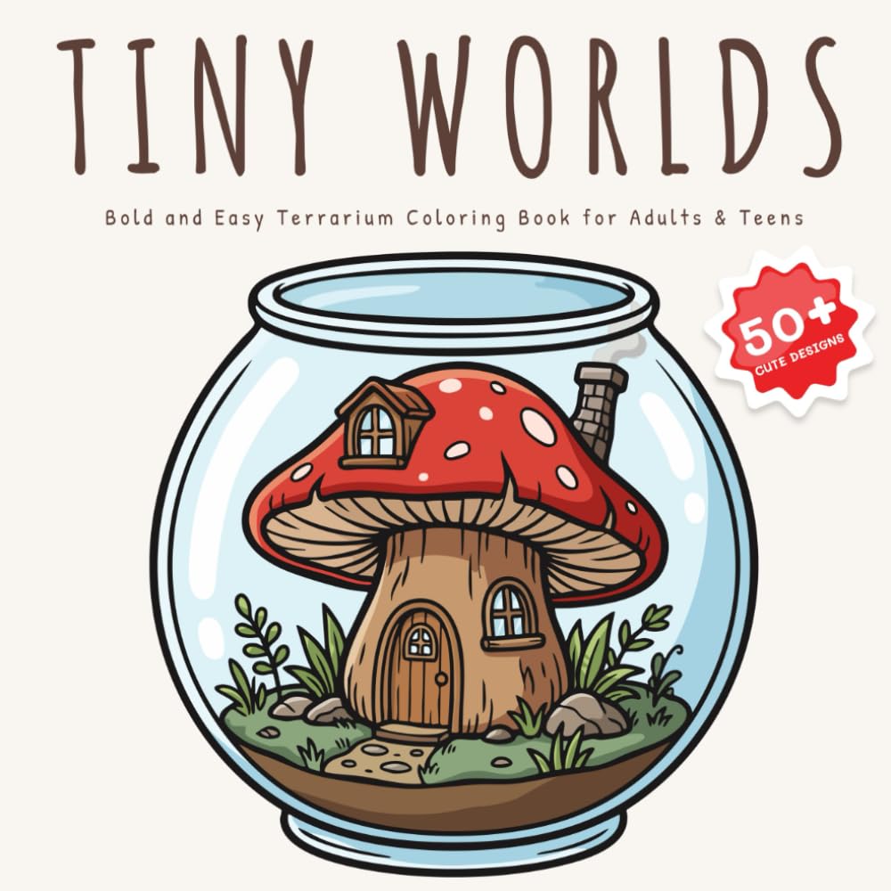 Tiny Worlds: Bold and Easy Terrarium Coloring Book for Adults and Teens: 50+ Cute and Relaxing Designs with Succulents, Fairy Gardens, and Miniature Scenes for Stress Relief (Simple and Cozy) baixar livro de graça