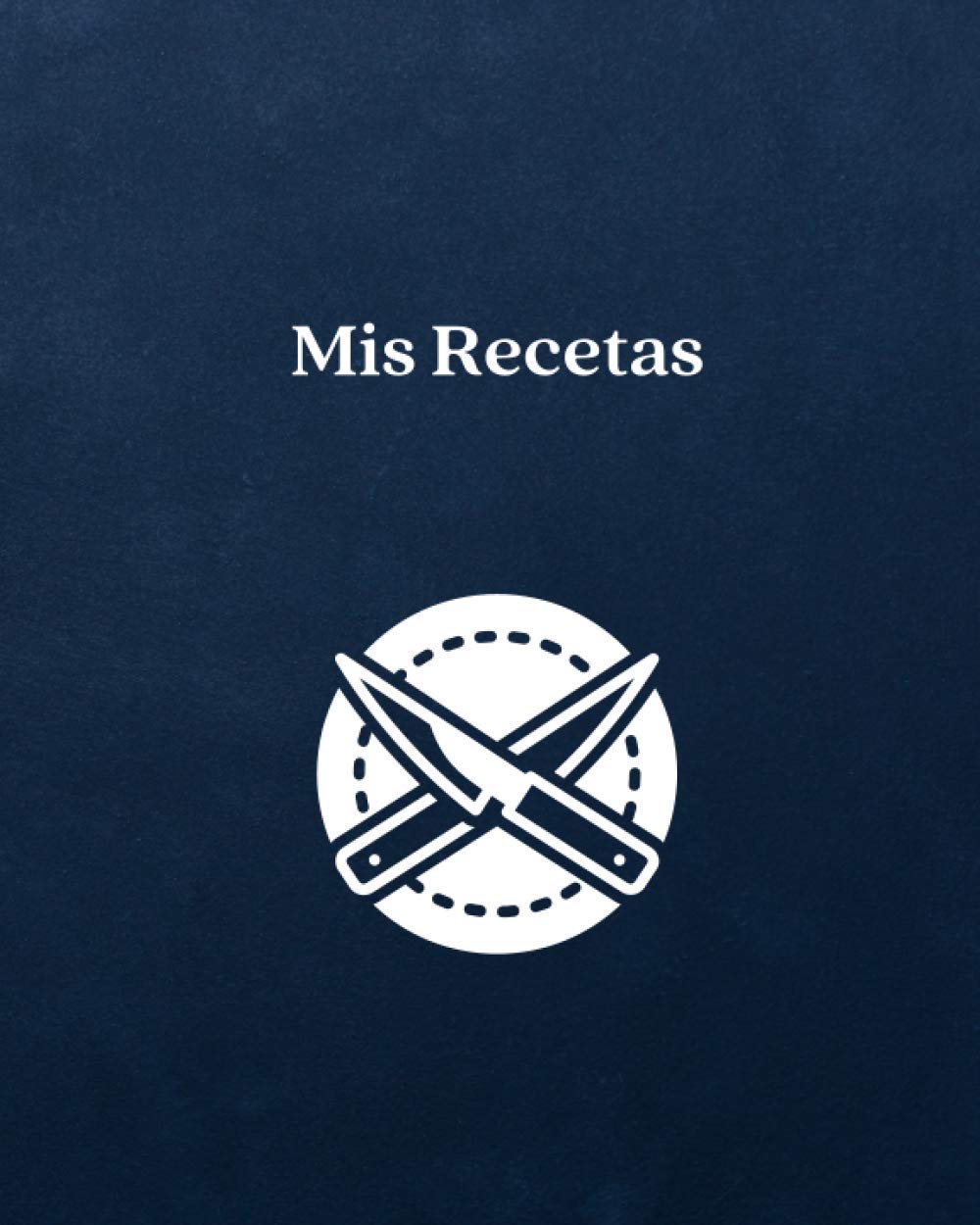 Mi Recetas: Cuaderno de Recetas en Blanco para Escribir: Documente todas sus recetas y notas especiales | Cuaderno de Recetas para Hombres (120- Cuaderno de recetas y organizador) (Spanish Edition) baixar livro de graça