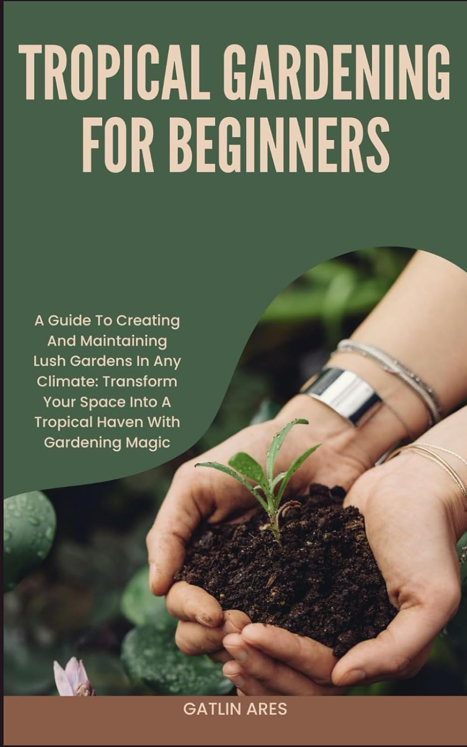 Tropical Gardening for Beginners: A Guide To Creating And Maintaining Lush Gardens In Any Climate: Transform Your Space Into A Tropical Haven With Gardening Magic baixar o livro de graça