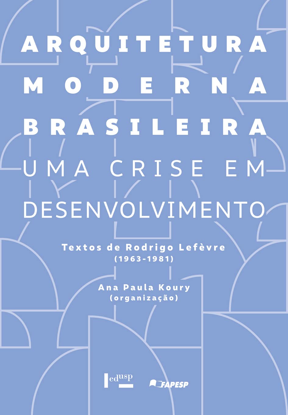 Arquitetura Moderna Brasileira: uma Crise em Desenvolvimento. Textos de Rodrigo Lefèvre (1963-1981) (Volume 1) baixar o livro de graça