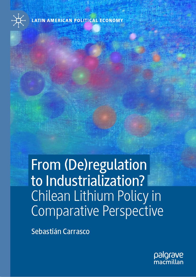 ler totalmente From (De)regulation to Industrialization?: Chilean Lithium Policy in Comparative Perspective (Latin American Political Economy) (English Edition)