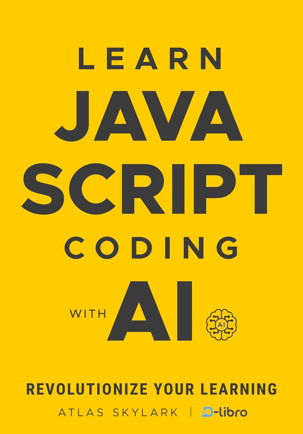 Learn JavaScript Coding with AI: Revolutionize Your Learning in This Beginner's JavaScript Book (Digital Skill Development Series by D-Libro (2025)) (English Edition) baixar livro de graça
