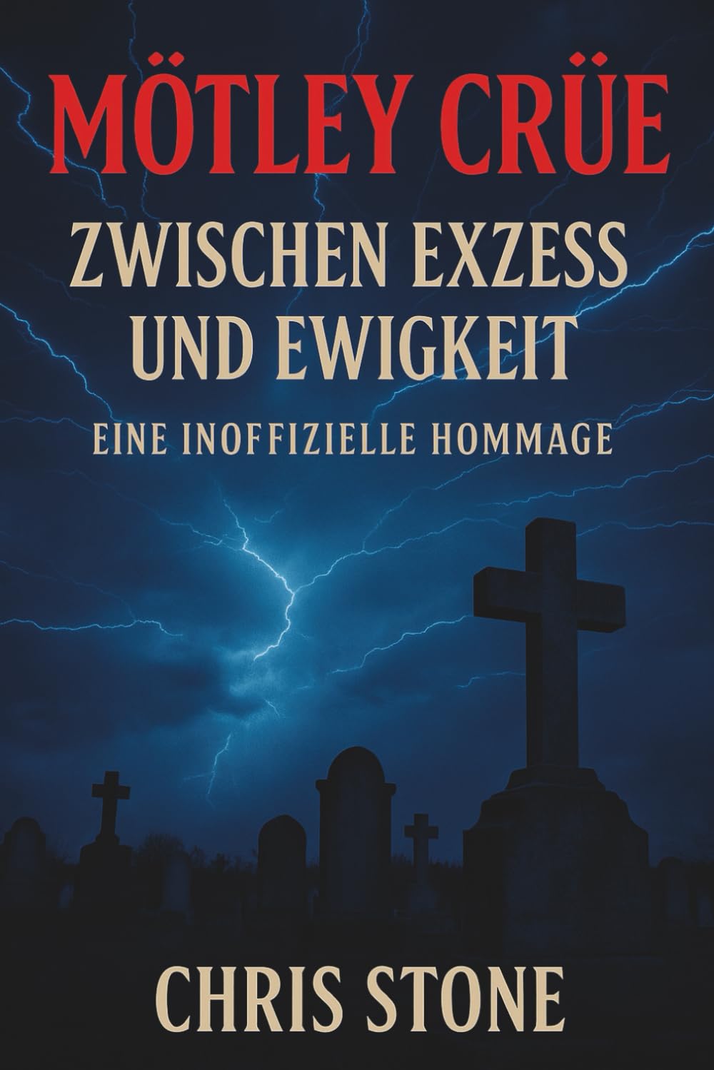 ler totalmente Buchtitel Mötley Crüe - Zwischen Exzess und Ewigkeit - Eine inoffizielle Hommage (German Edition)