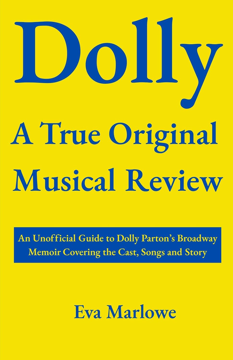 ler totalmente Dolly A True Original Musical Review: An Unofficial Guide to Dolly Parton’s Broadway Memoir Covering the Cast, Songs and Story