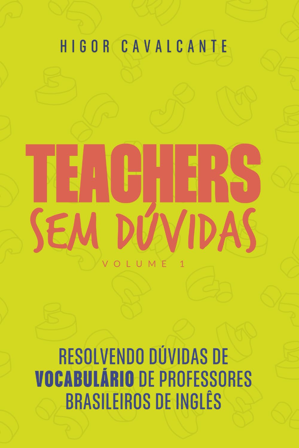 Teachers sem dúvidas - volume 1: Vocabulário: Resolvendo dúvidas de vocabulário de professores brasileiros de inglês (Portuguese Edition) baixar livro de graça