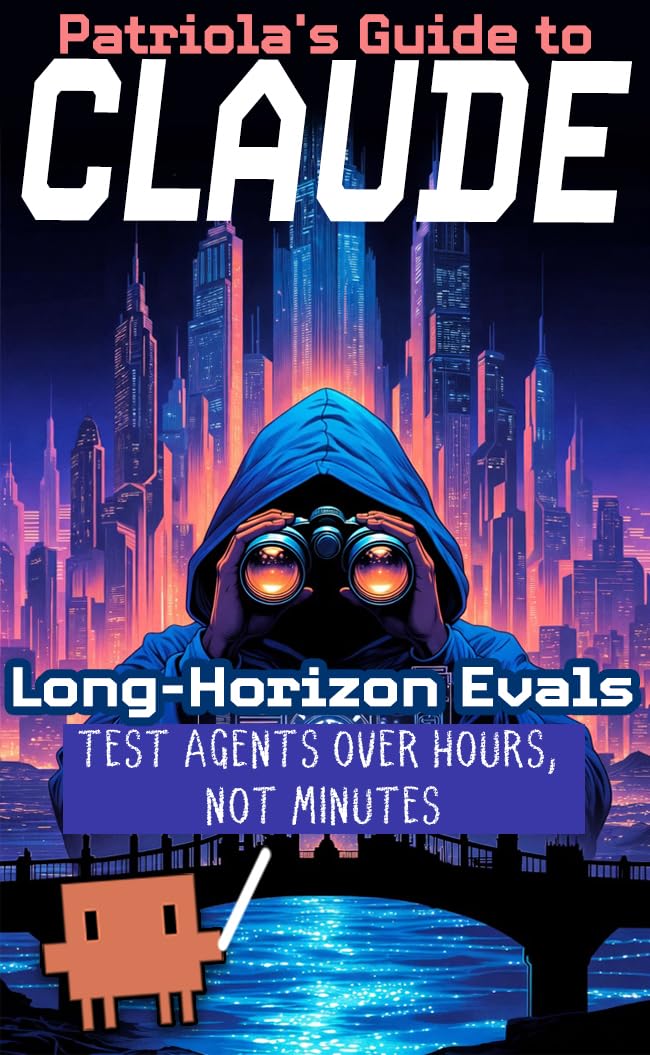 capítulo por capítulo baixar Patriola's Guide to Claude: Long-Horizon Evals: Test Agents Over Hours, Not Minutes (English Edition)