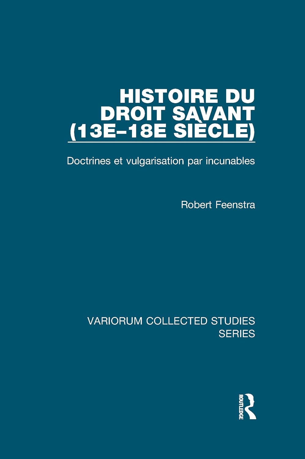 ler totalmente Histoire du droit savant (13e–18e siècle): Doctrines et vulgarisation par incunables (Variorum Collected Studies) (French Edition)