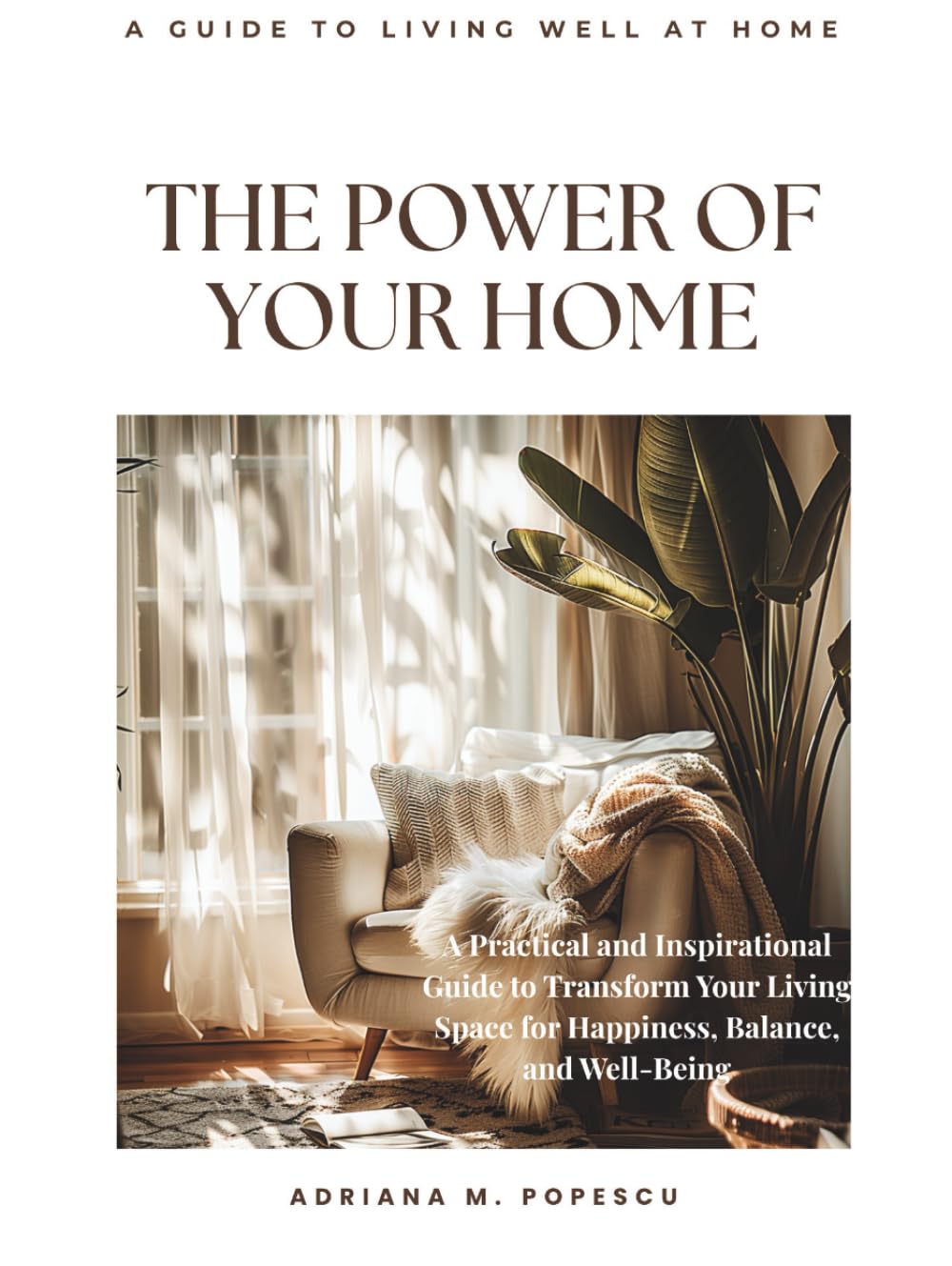 The Power of Your Home: A Practical Guide to Creating a Calm, Happy, and Harmonious Space That Supports Your Wellbeing baixar livro de graça