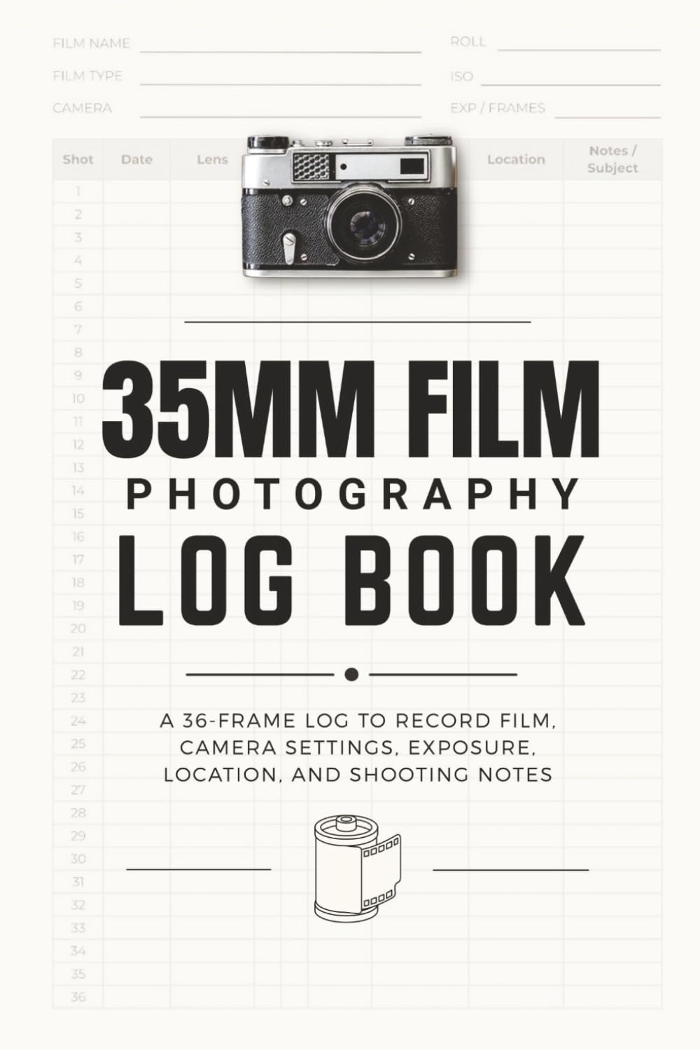 ler totalmente 35mm Film Photography Log Book: A 36-Frame Log to Record Film, Camera Settings, Exposure, Location, and Shooting Notes