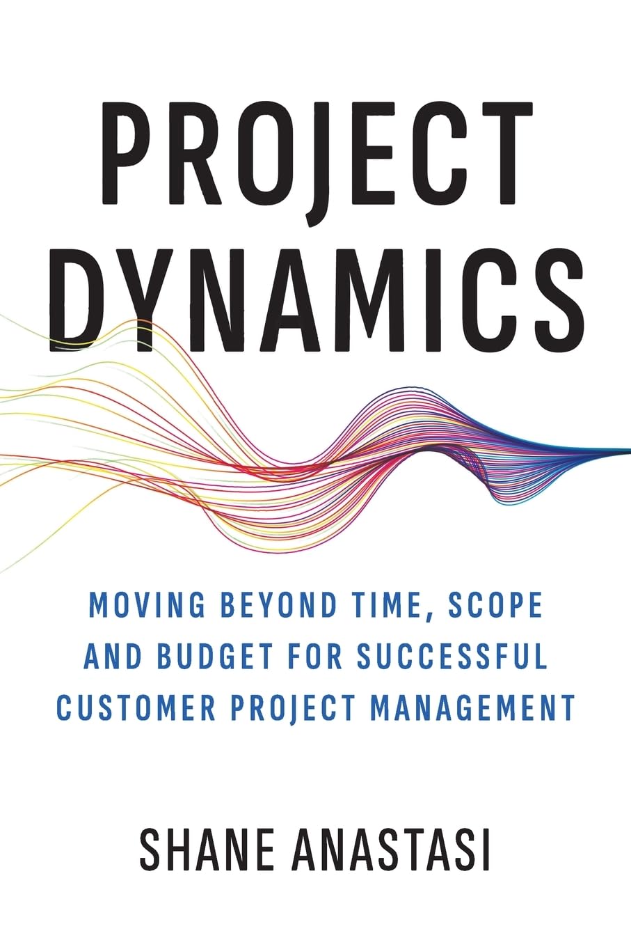 Project Dynamics: Moving Beyond Time, Scope and Budget for Successful Customer Project Management baixar livro de graça