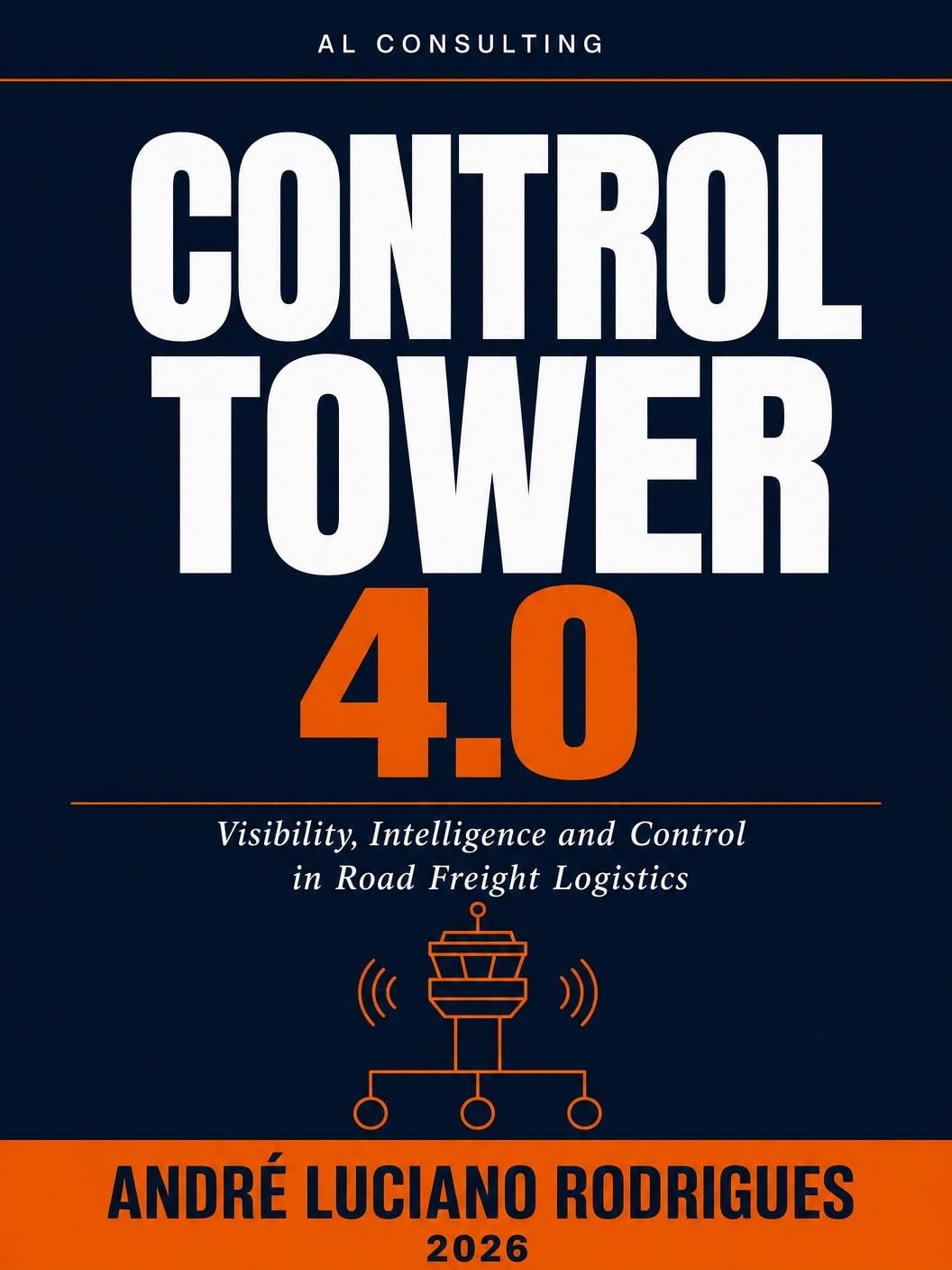 CONTROL TOWER 4.0: Visibility, Intelligence and Control in Road Freight Logistics (Logistics and Supply Chain in Practice) (English Edition) baixar livro de graça