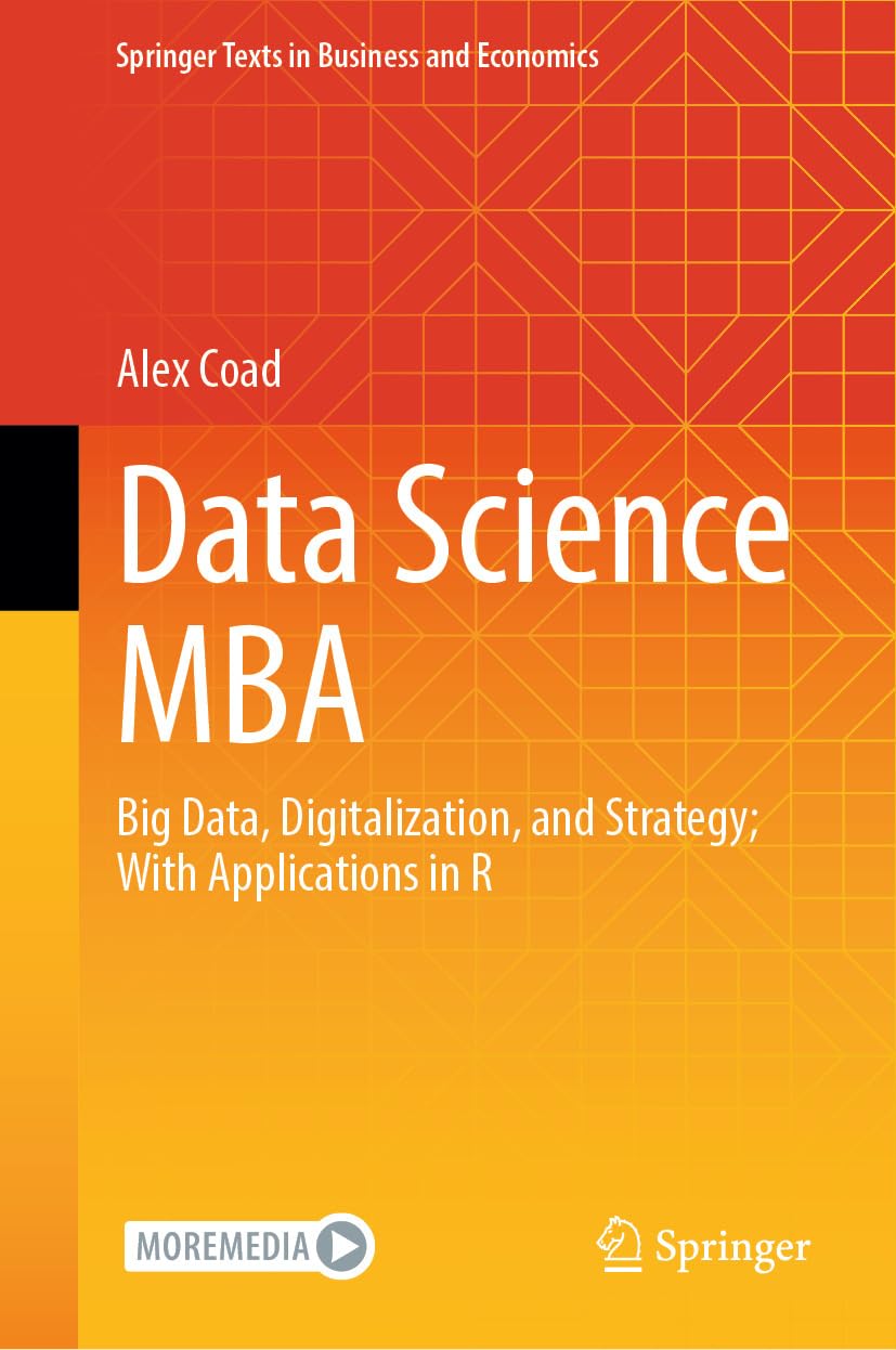 Data Science MBA: Big Data, Digitalization, and Strategy; With Applications in R (Springer Texts in Business and Economics) (English Edition) baixar livro de graça