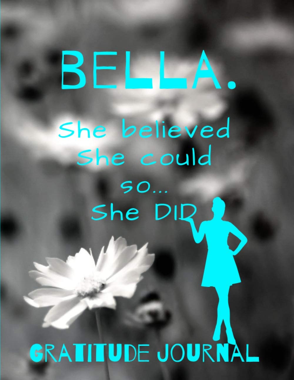 Bella. She Believed She Could So She Did. Gratitude Journal: Start Your Day With Gratitude. Daily Gratitude Journal/Diary With Inspirational And... Women, Girls. Journal For You. Gift For Her. baixar livro de graça