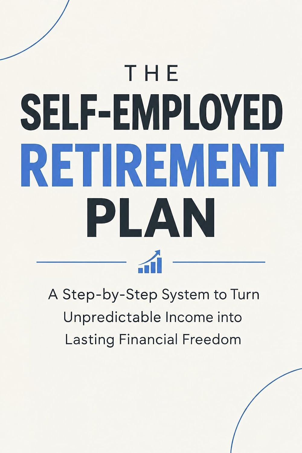 capítulo por capítulo baixar The Self-Employed Retirement Plan: A Step-by-Step System to Turn Unpredictable Income into Lasting Financial Freedom (English Edition)
