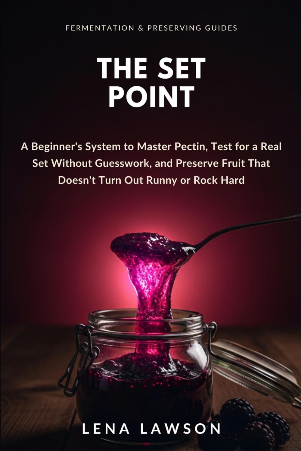 The Set Point: A Beginner's System to Master Pectin, Test for a Real Set Without Guesswork, and Preserve Fruit That Doesn't Turn Out Runny or Rock Hard: 10 baixar livro de graça