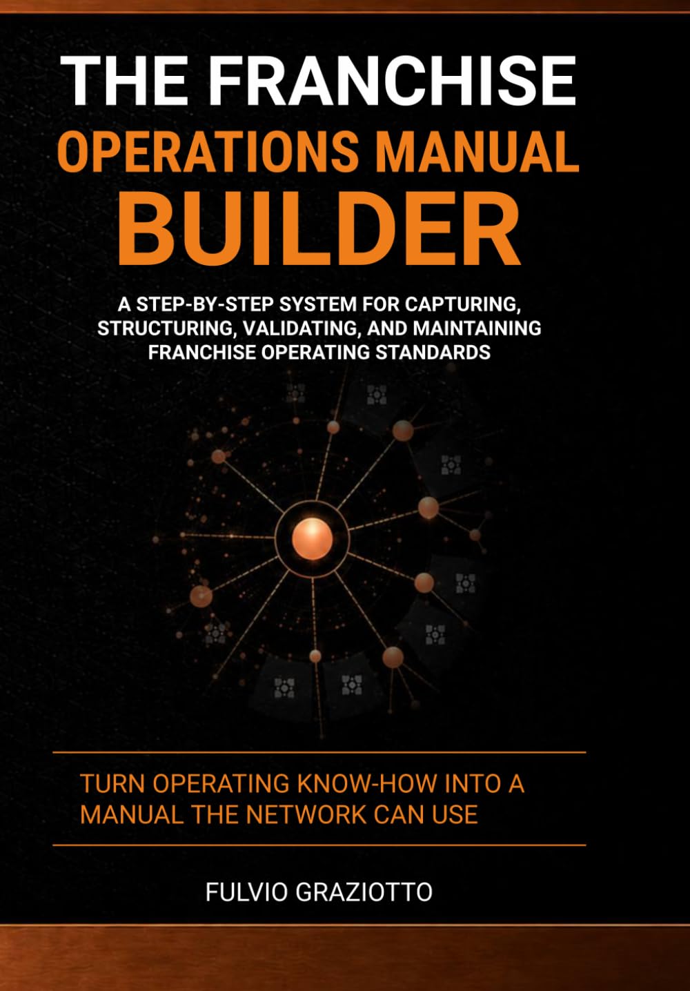 The Franchise Operations Manual Builder: A Step-by-Step System for Capturing, Structuring, Validating, and Maintaining Franchise Operating Standards (Franchising Ready) baixar o livro de graça