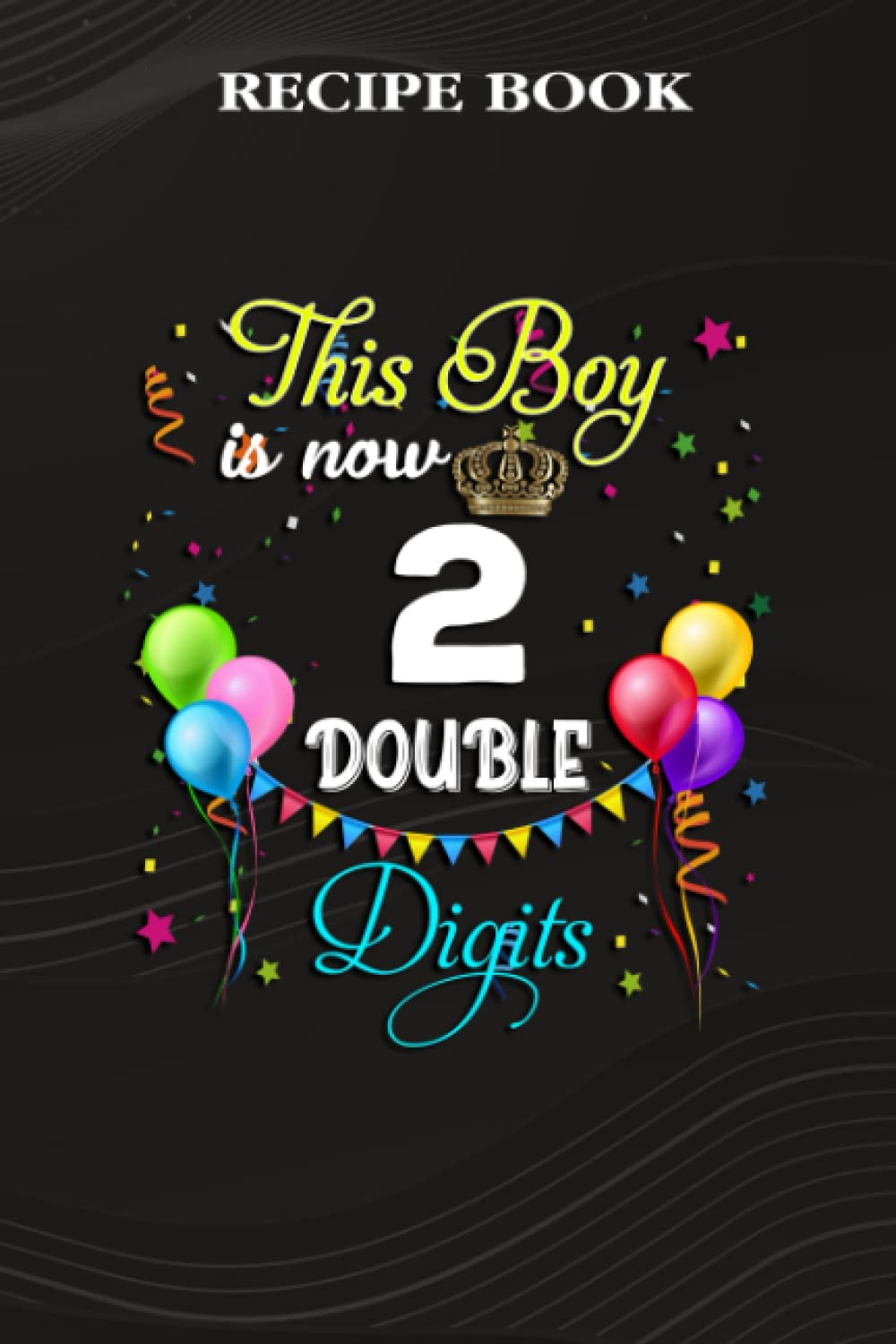 ler totalmente Recipe Book:This Boy is Now Double Digits, Birthday Boy 2 Years Old: Gifts for Grandpa: A Beautiful & Modern Keepsake Recipe Notebook & Organizer to... Blank Recipe Book & Cookbook,Birthday Gifts