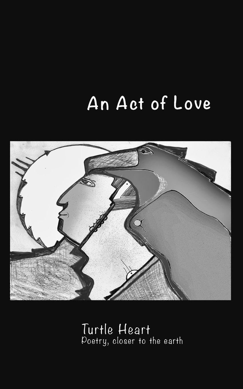 Turtle Heart: An Act of Love: Songs Closer to the Earth