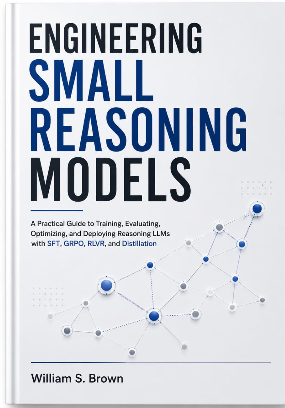ler totalmente Engineering Small Reasoning Models: A Practical Guide to Training, Evaluating, Optimizing, and Deploying Reasoning LLMs with SFT, GRPO, RLVR, and Distillation