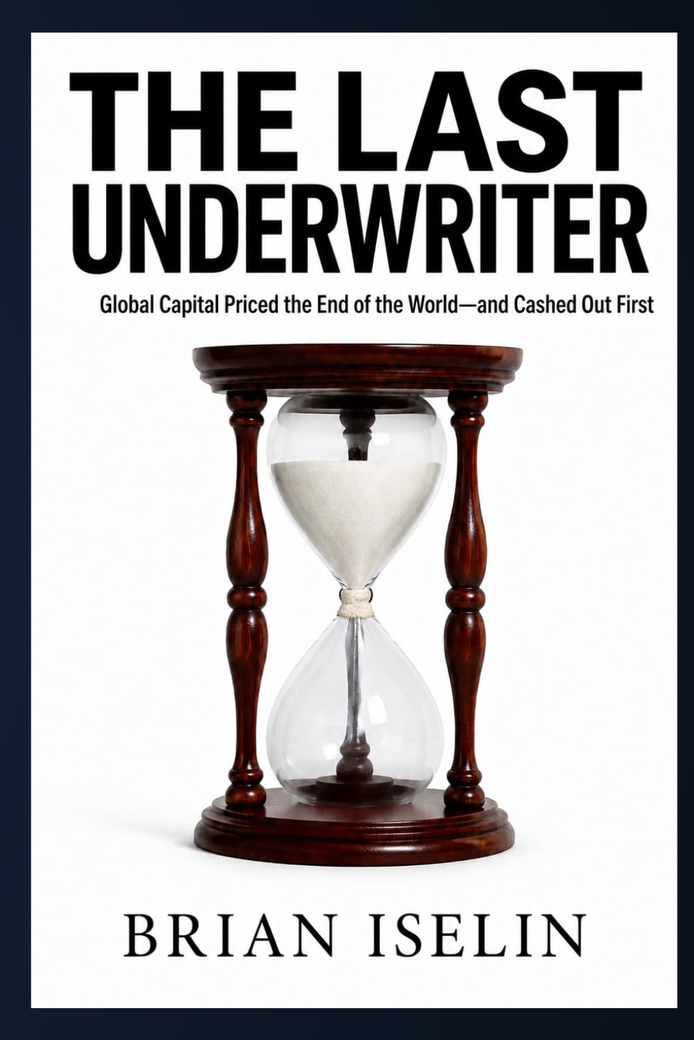 The Last Underwriter: Global Capital Priced the End of the World-and Cashed Out First