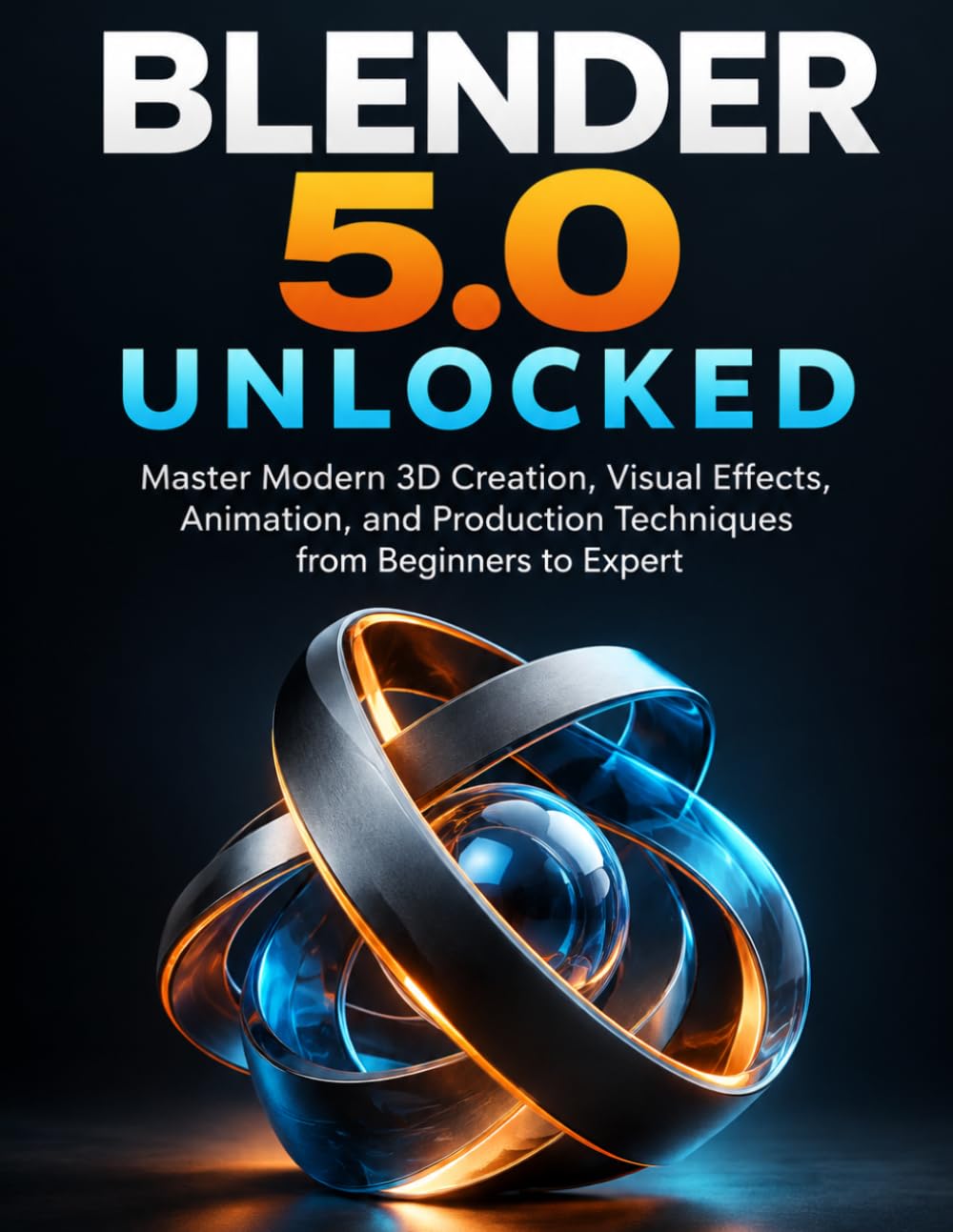 Blender 5.0 Unlocked: Master Modern 3D Creation, Visual Effects, Animation, and Production Techniques from Beginners to Expert (The Creator & Hardware Builder's Lab) baixar livro de graça