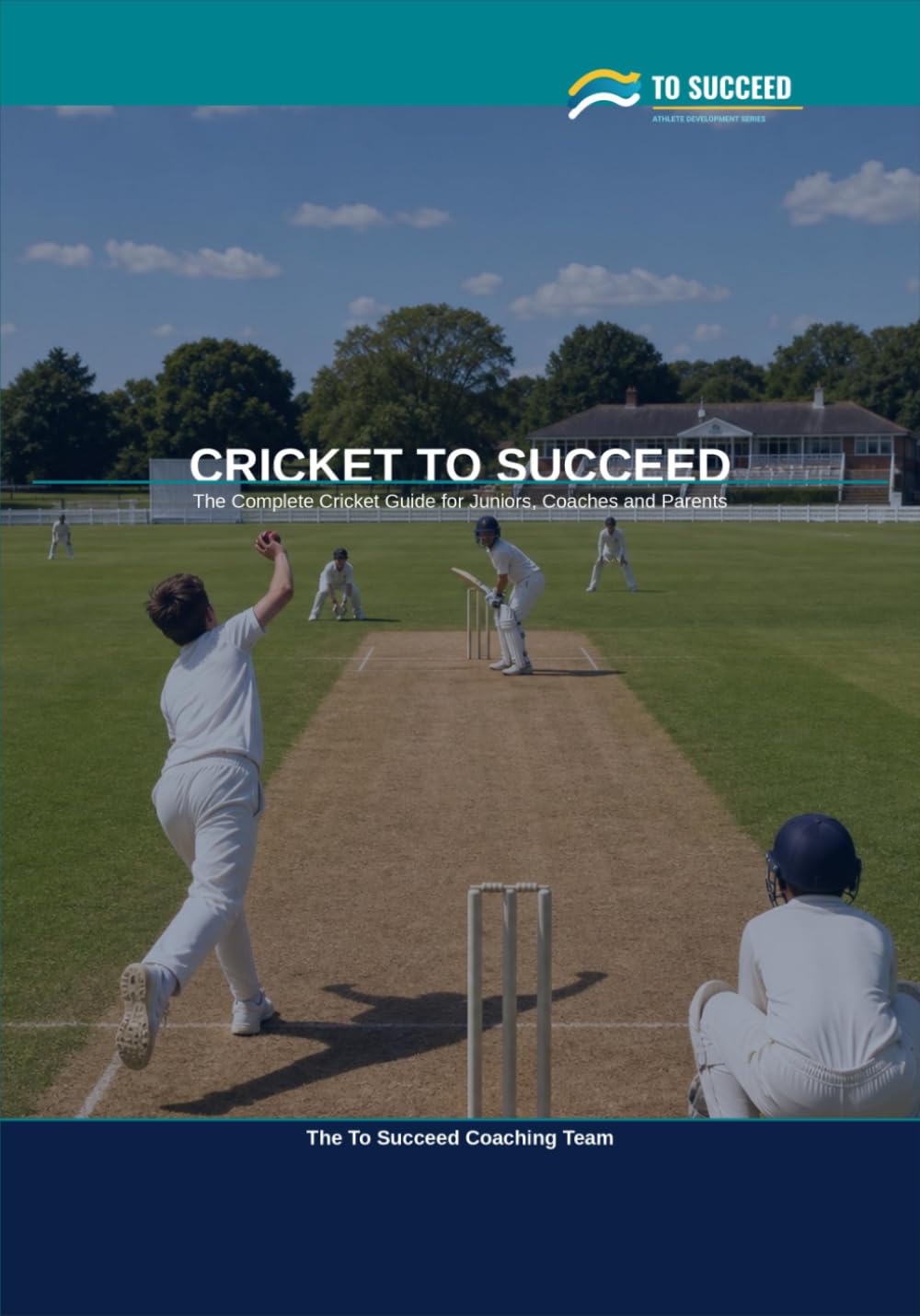 Cricket to Succeed: The Complete Cricket Guide for Juniors, Coaches and Parents baixar livro de graça