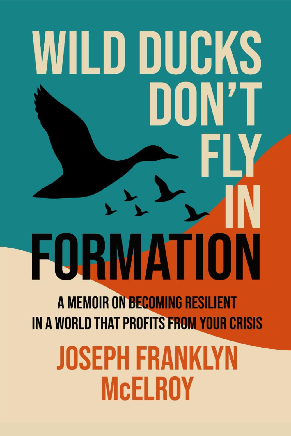 capítulo por capítulo baixar Wild Ducks Don't Fly in Formation: A Memoir on Becoming Resilient in a World That Profits from Your Crisis