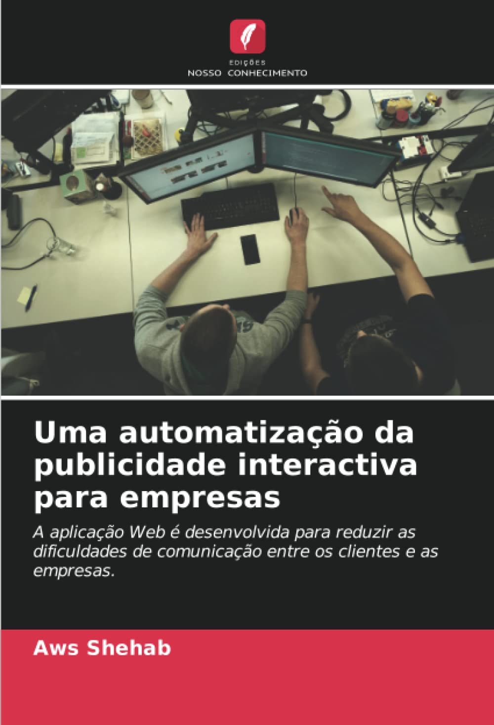 ler totalmente Uma automatização da publicidade interactiva para empresas: A aplicação Web é desenvolvida para reduzir as dificuldades de comunicação entre os clientes e as empresas.