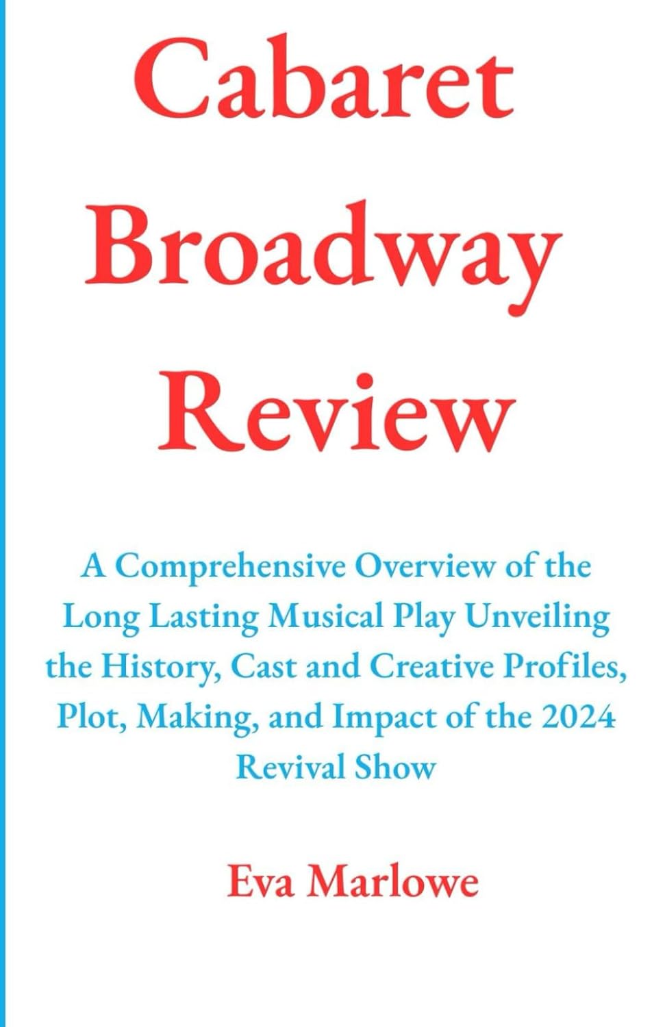 Cabaret Broadway Review: A Comprehensive Overview of the Long Lasting Musical Play Unveiling the History, Cast and Creative Profiles, Plot, Making, and Impact of the 2024 Revival Show baixar o livro de graça