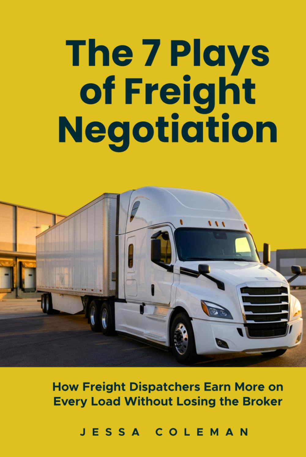 The 7 Plays of Freight Negotiation: How Freight Dispatchers Earn More on Every Load Without Losing the Broker (The Freight Dispatcher Series) baixar o livro de graça