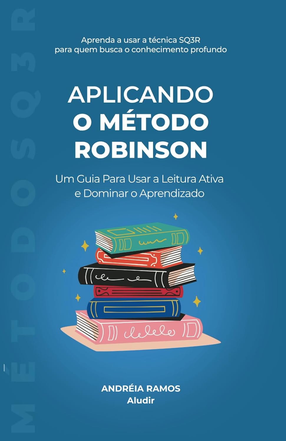 ler totalmente Aplicando o Método Robinson: Um Guia Para Usar a Leitura Ativa e Dominar o Aprendizado (Descobrindo Técnicas de Estudo)