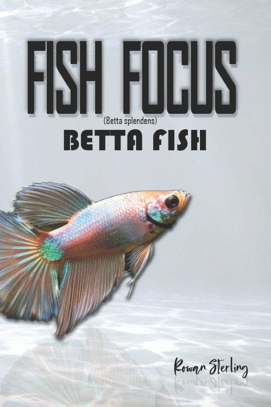 Fish Focus: Betta Fish (Betta splendens): Behaviour, Care, and Natural Habitat Guide baixar livro de graça