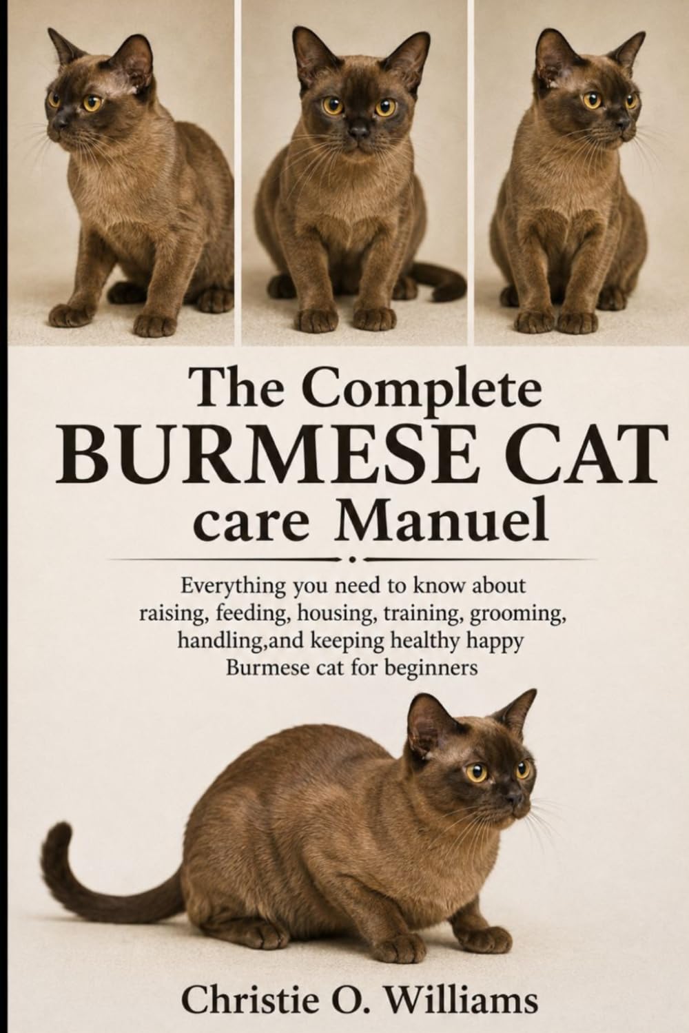 The Complete Burmese Cat care Manuel: Everything you need to know about raising, feeding, housing, training, grooming, handling, and keeping healthy happy Burmese cat for beginners baixar o livro de graça