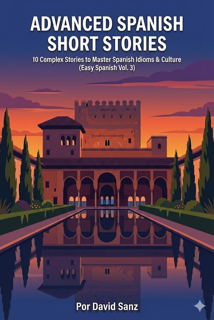 Advanced Spanish Short Stories: 10 Complex Stories to Master Spanish Idioms & Culture (Easy Spanish Vol. 3) (Spanish Edition) baixar o livro de graça