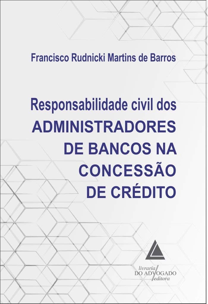 Responsabilidade Civil dos Administradores de Bancos na Concessão de Crédito baixar livro de graça