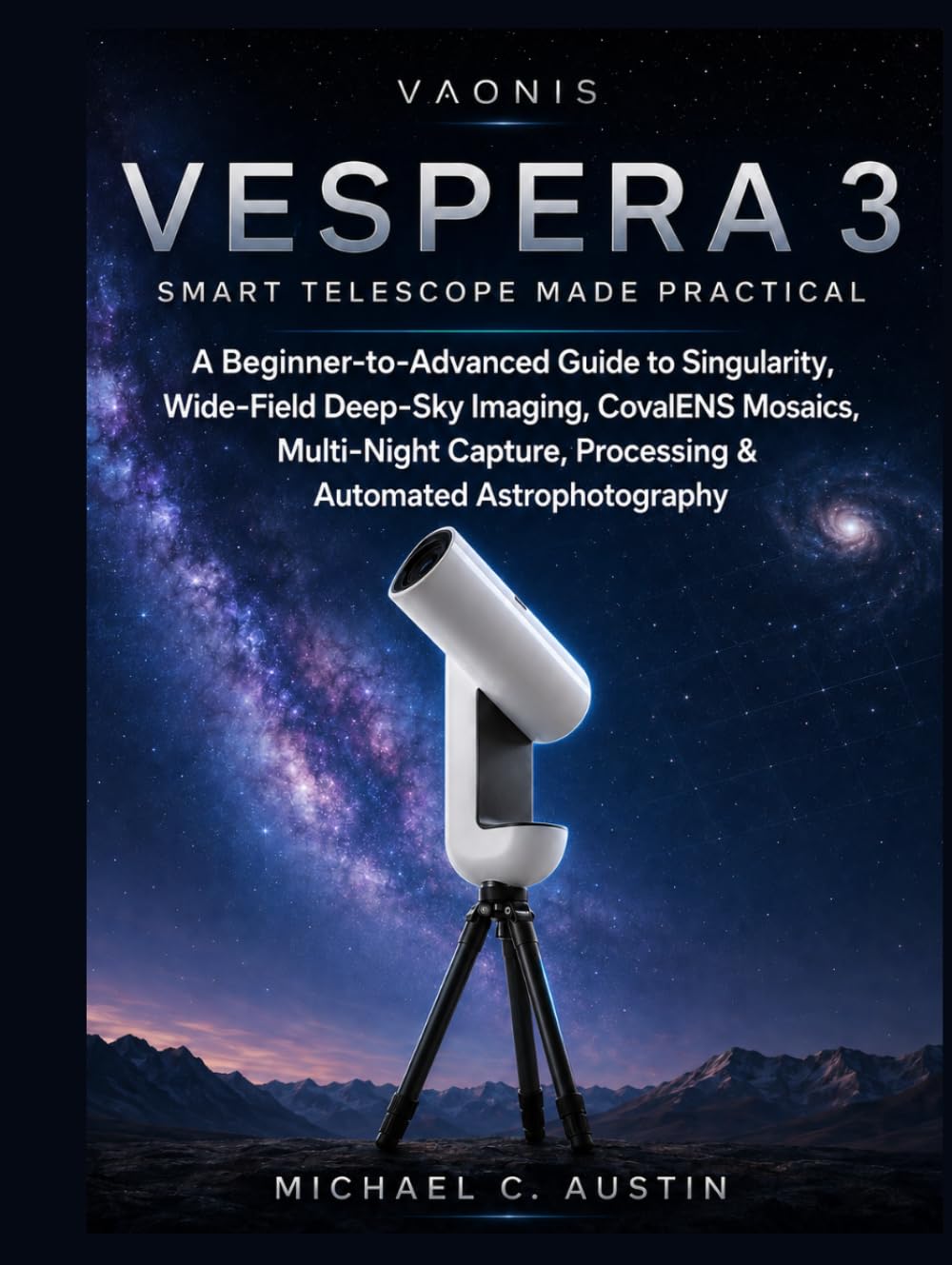 capítulo por capítulo baixar VAONIS VESPERA 3 SMART TELESCOPE MADE PRACTICAL.: A Beginner-to-Advanced Guide to Singularity, Wide-Field Deep-Sky Imaging, CovalENS Mosaics, Night Capture, Processing & Automated Astrophotography.
