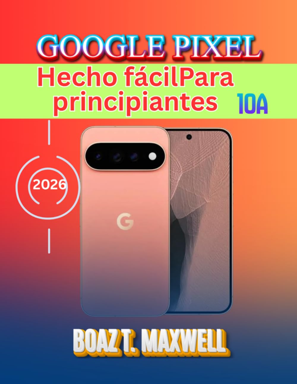 Google Pixel 10a Hecho fácilPara principiantes: Guía paso a paso de Android 17, Gemini AI, cámara, seguridad, consejos y solución de problemas. (Spanish Edition) baixar livro de graça