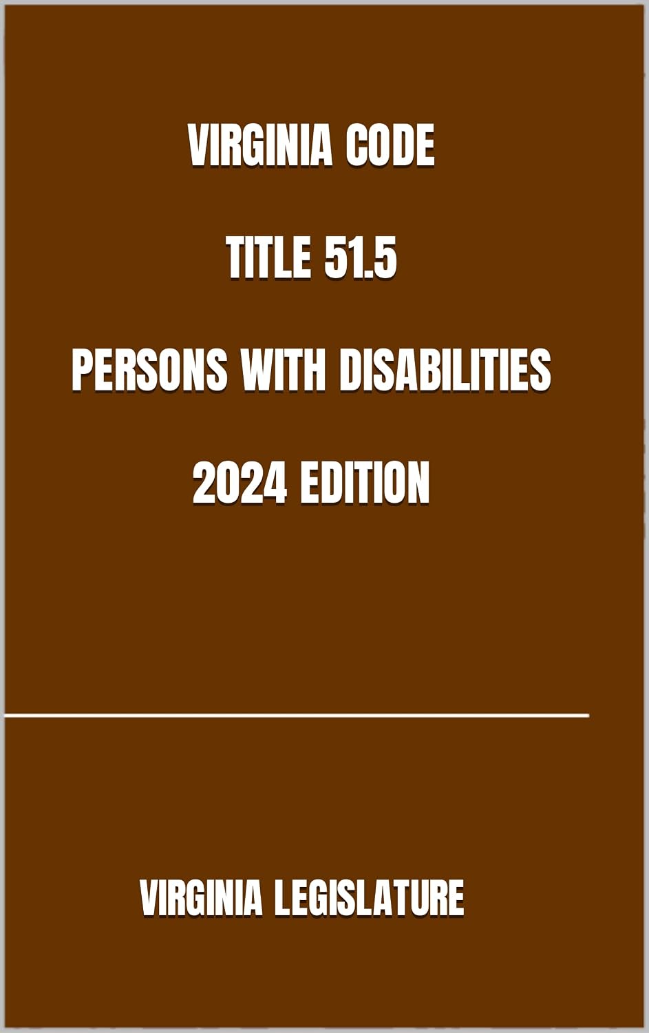 VIRGINIA CODE TITLE 51.5 PERSONS WITH DISABILITIES 2024 EDITION (English Edition)