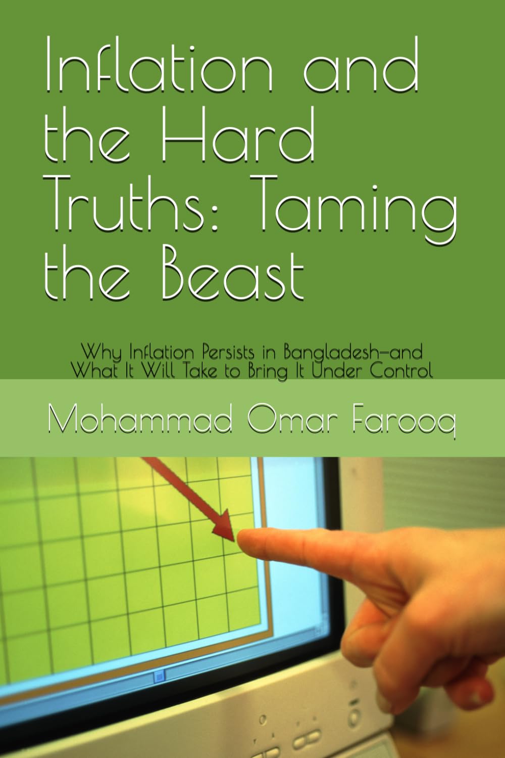 Inflation and the Hard Truths: Taming the Beast: Why Inflation Persists in Bangladesh-and What It Will Take to Bring It Under Control baixar livro de graça